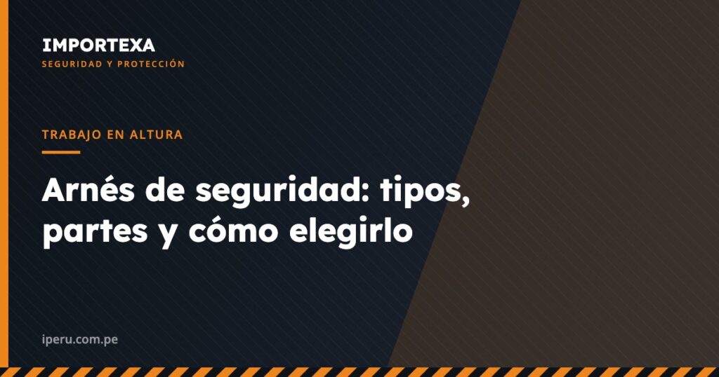 Trabajo en Altura - Arnés de seguridad: tipos, partes y cómo elegirlo | IMPORTEXA Perú