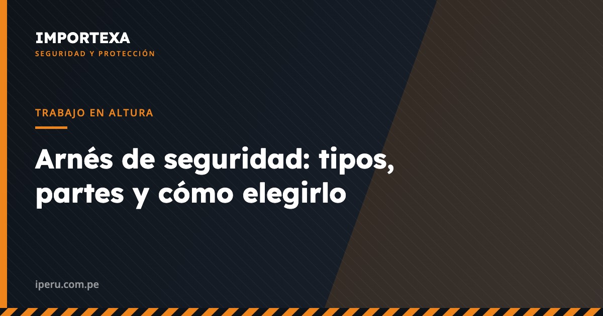 Trabajo en Altura - Arnés de seguridad: tipos, partes y cómo elegirlo | IMPORTEXA Perú