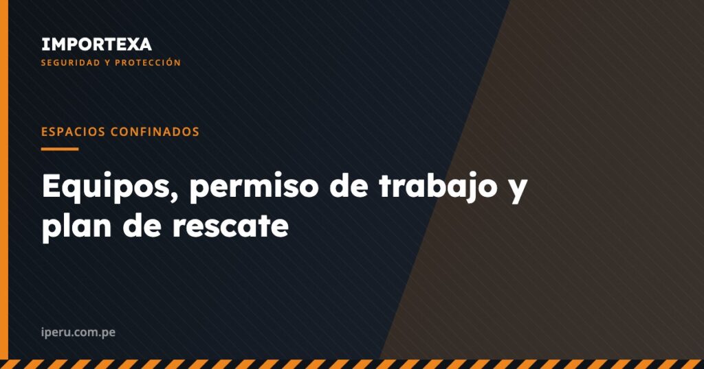 Espacios Confinados - Equipos, permiso de trabajo y plan de rescate | IMPORTEXA Perú