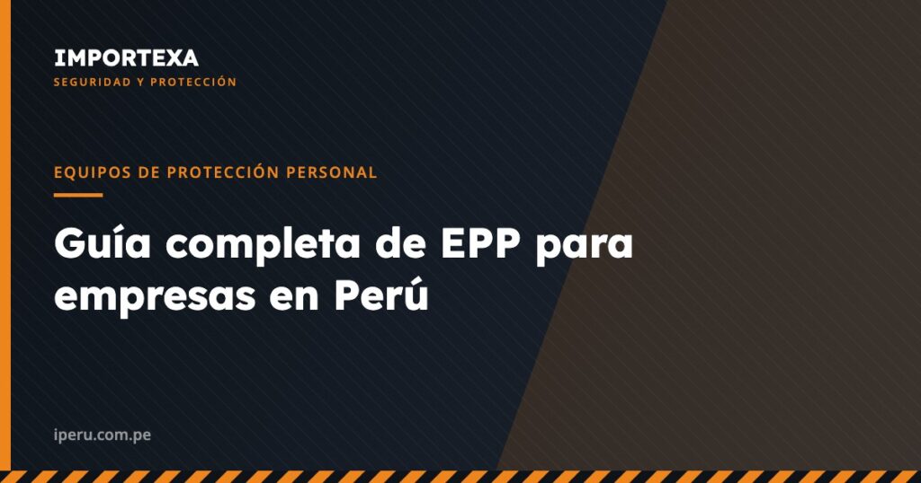 Equipos de Protección Personal - Guía completa de EPP para empresas en Perú | IMPORTEXA Perú