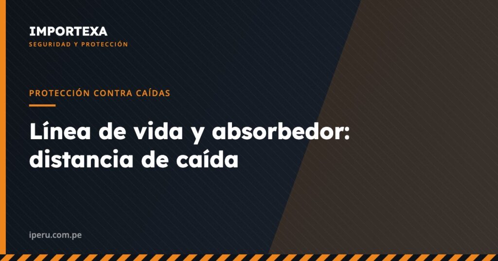 Protección contra Caídas - Línea de vida y absorbedor: distancia de caída | IMPORTEXA Perú