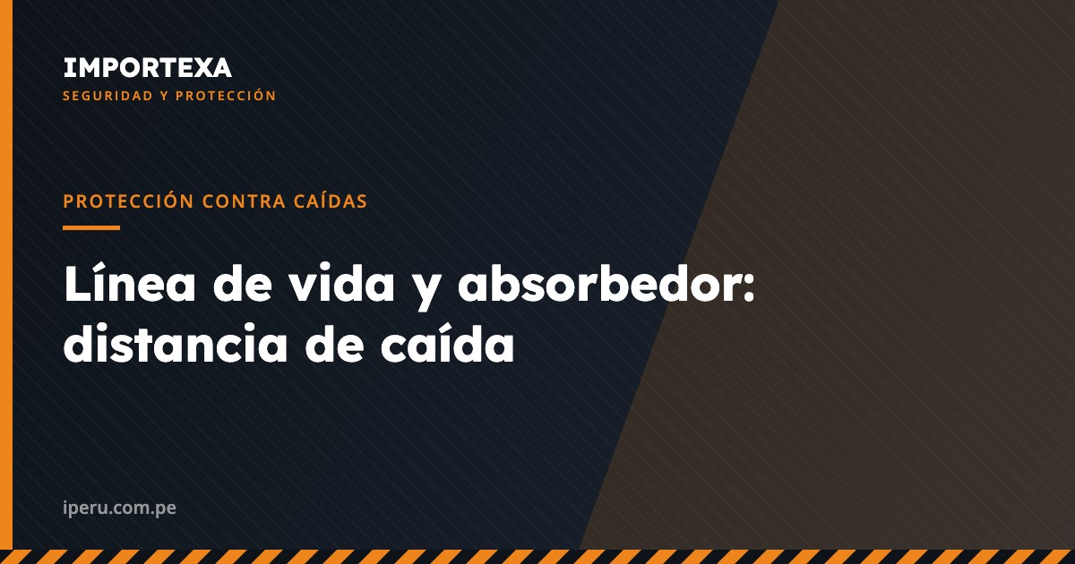 Protección contra Caídas - Línea de vida y absorbedor: distancia de caída | IMPORTEXA Perú
