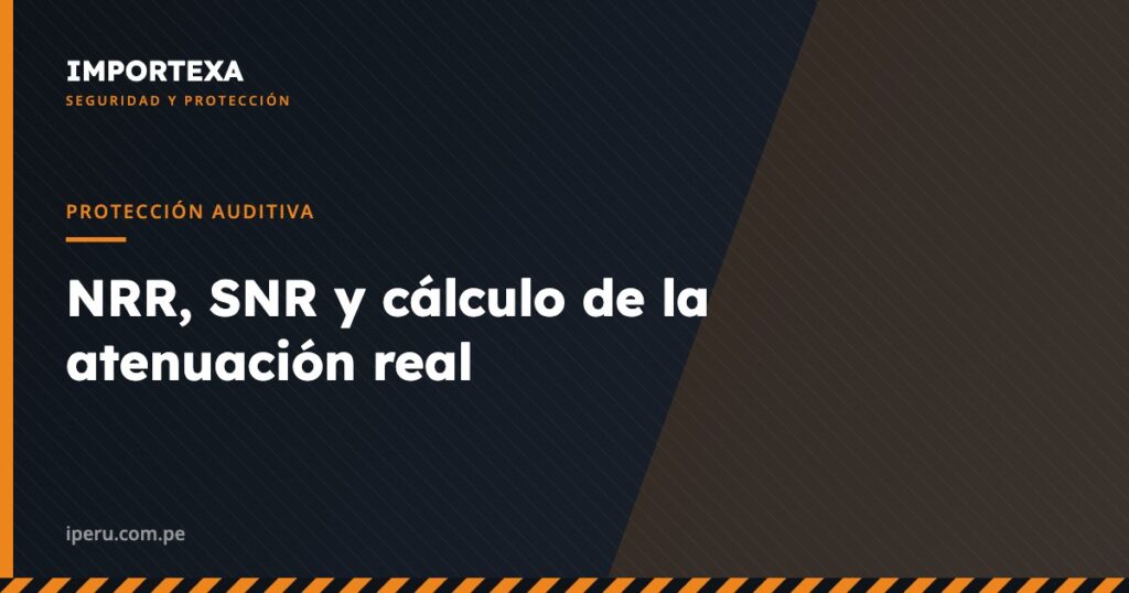 Protección Auditiva - NRR, SNR y cálculo de la atenuación real | IMPORTEXA Perú