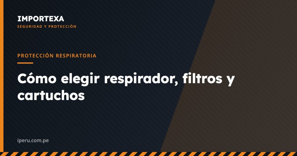 Protección Respiratoria - Cómo elegir respirador, filtros y cartuchos | IMPORTEXA Perú